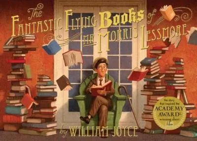 The Fantastic Flying Books of Mr. Morris Lessmore: a wonderful reading experience about the power of storytelling, the magic in books and the extraordinary in libraries