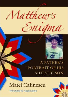 Matthew’s Enigma by Matei Calinescu: a father’s honest and affectionate portrait of his son that had autism and unexpectedly died at age 25